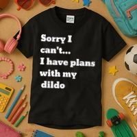 A Funny Gift Sorry I Can't I Have Plans With My Dildo Kids T-Shirt thumb 3