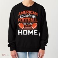 American Football Go Hard Or Go Home Graphic Women's Sweatshirt thumb 0