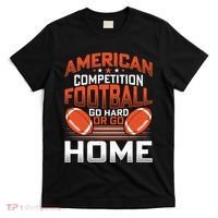American Football Go Hard Or Go Home Graphic T-Shirt thumb 0