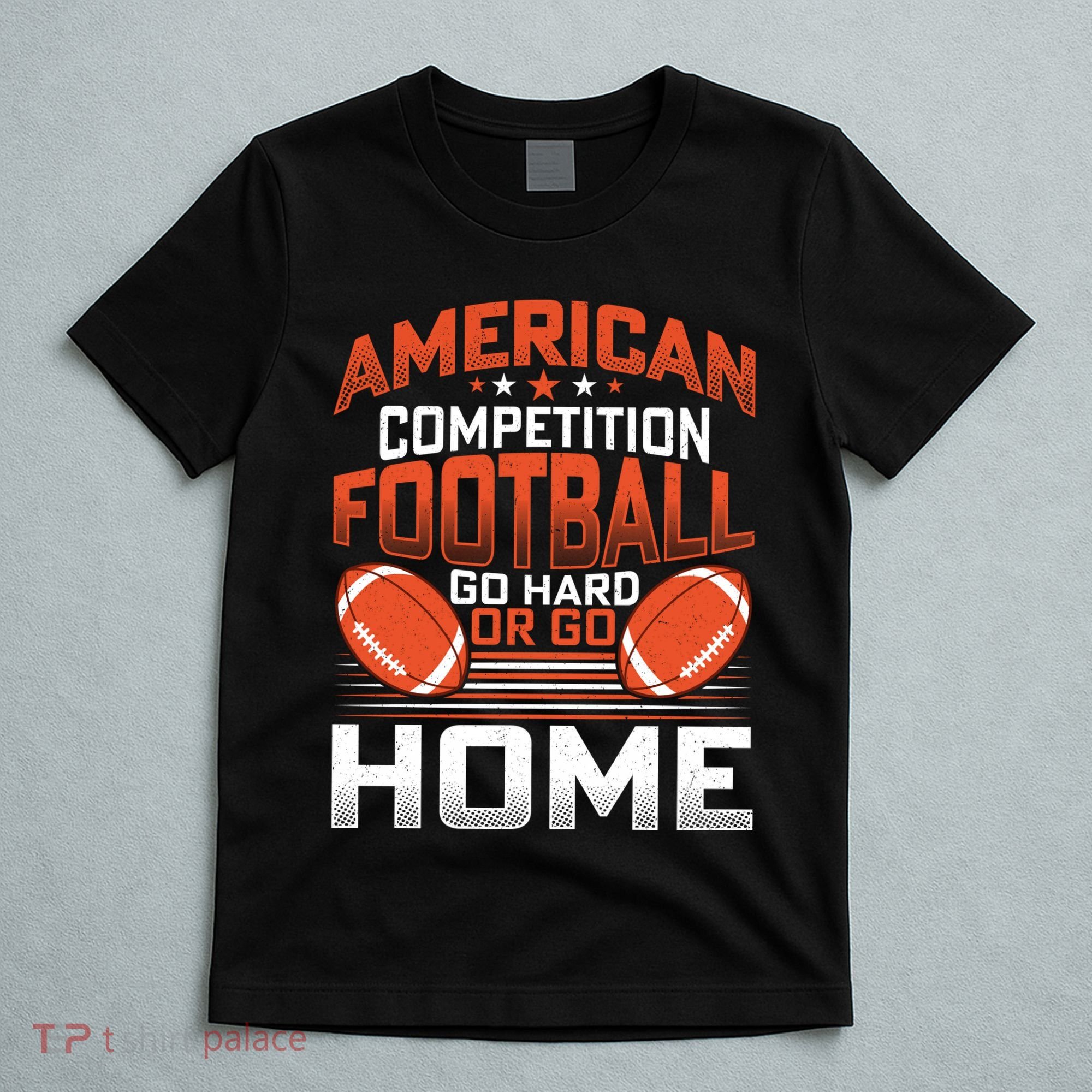 American Football Go Hard Or Go Home Graphic T-Shirt