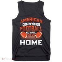 American Football Go Hard Or Go Home Graphic Tank Top thumb 0