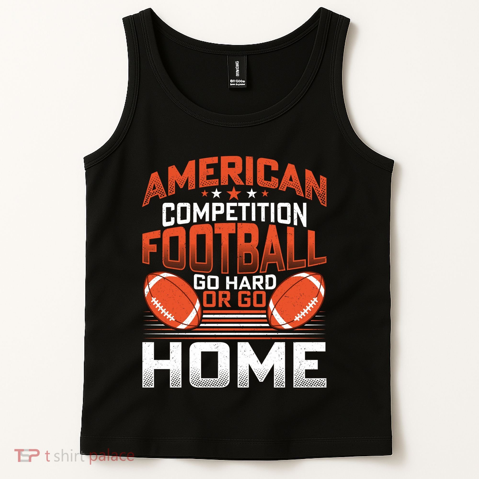 American Football Go Hard Or Go Home Graphic Tank Top