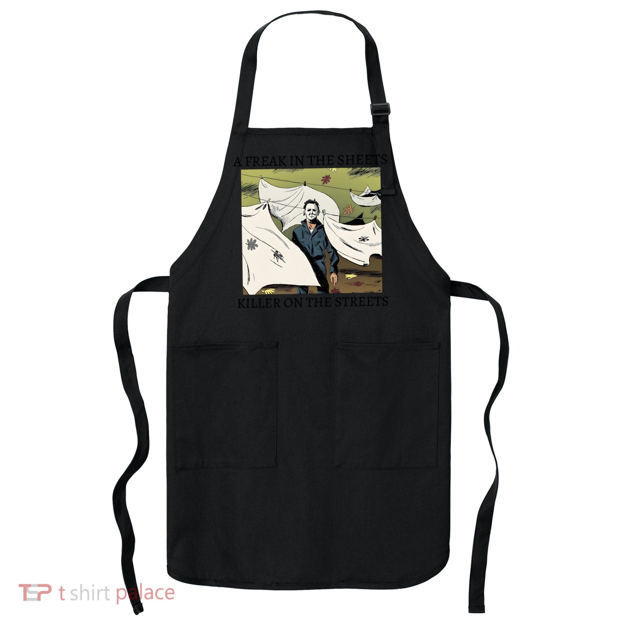 A Freak In The Sheets Killer On The Streets Halloween Apron