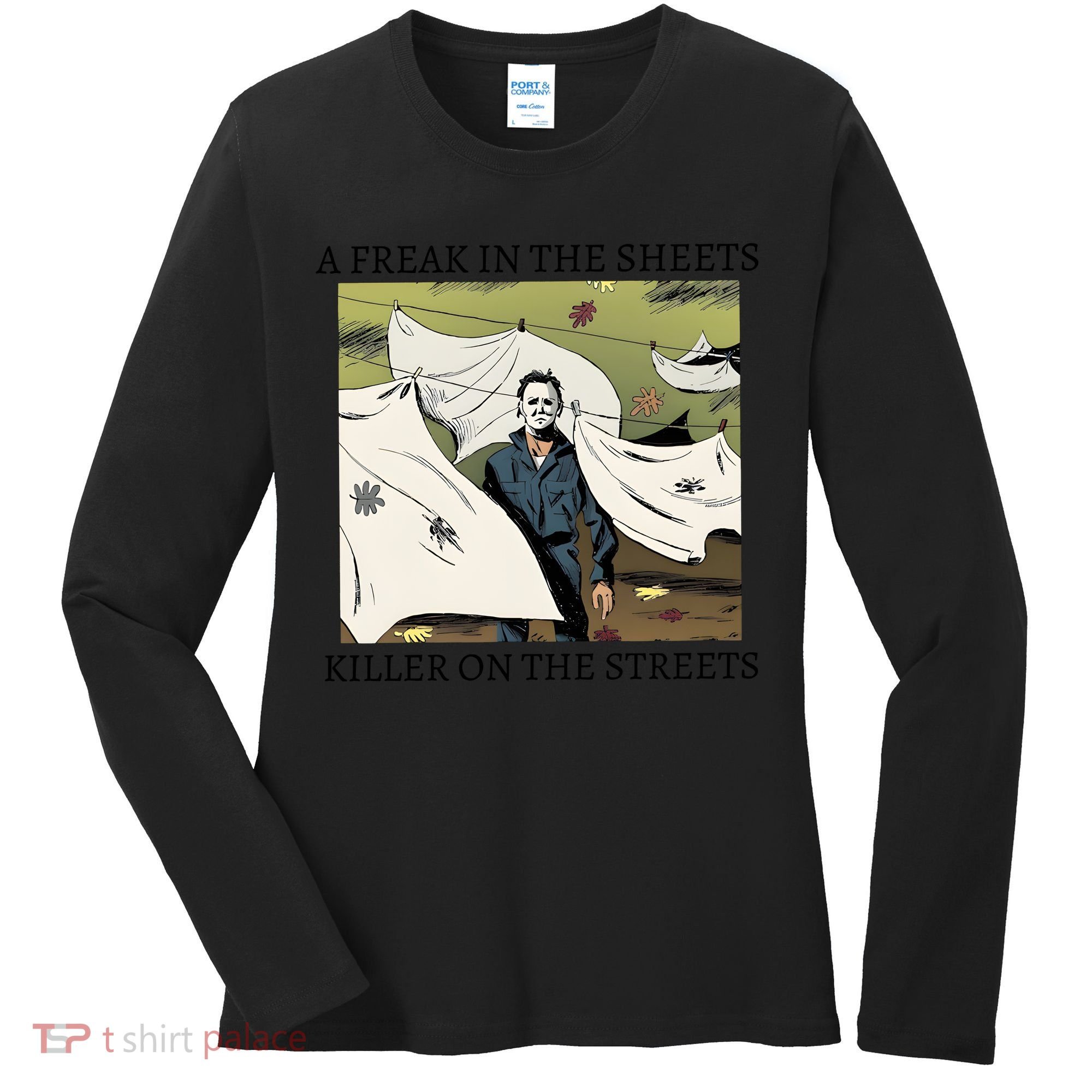 A Freak In The Sheets Killer On The Streets Halloween Women's Long Sleeve Shirt