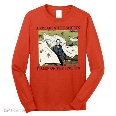 A Freak In The Sheets Killer On The Streets Halloween Long Sleeve Shirt