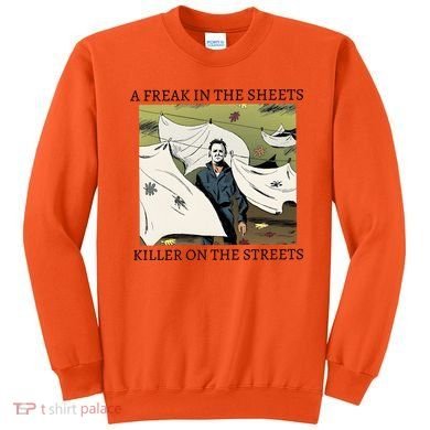 A Freak In The Sheets Killer On The Streets Halloween Sweatshirt