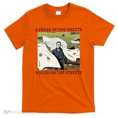 A Freak In The Sheets Killer On The Streets Halloween T-Shirt