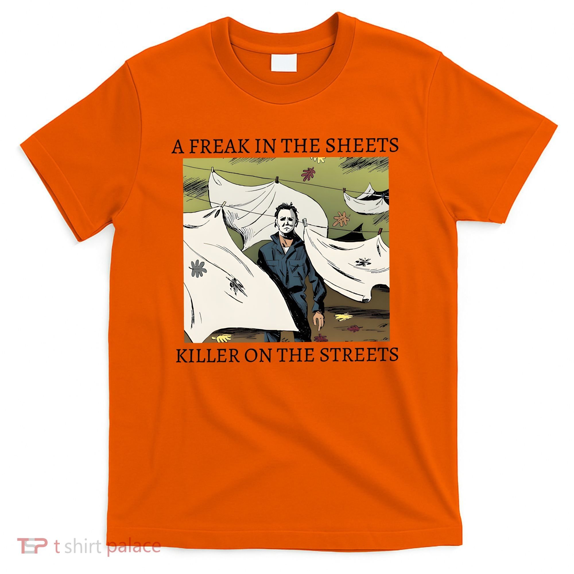 A Freak In The Sheets Killer On The Streets Halloween T-Shirt