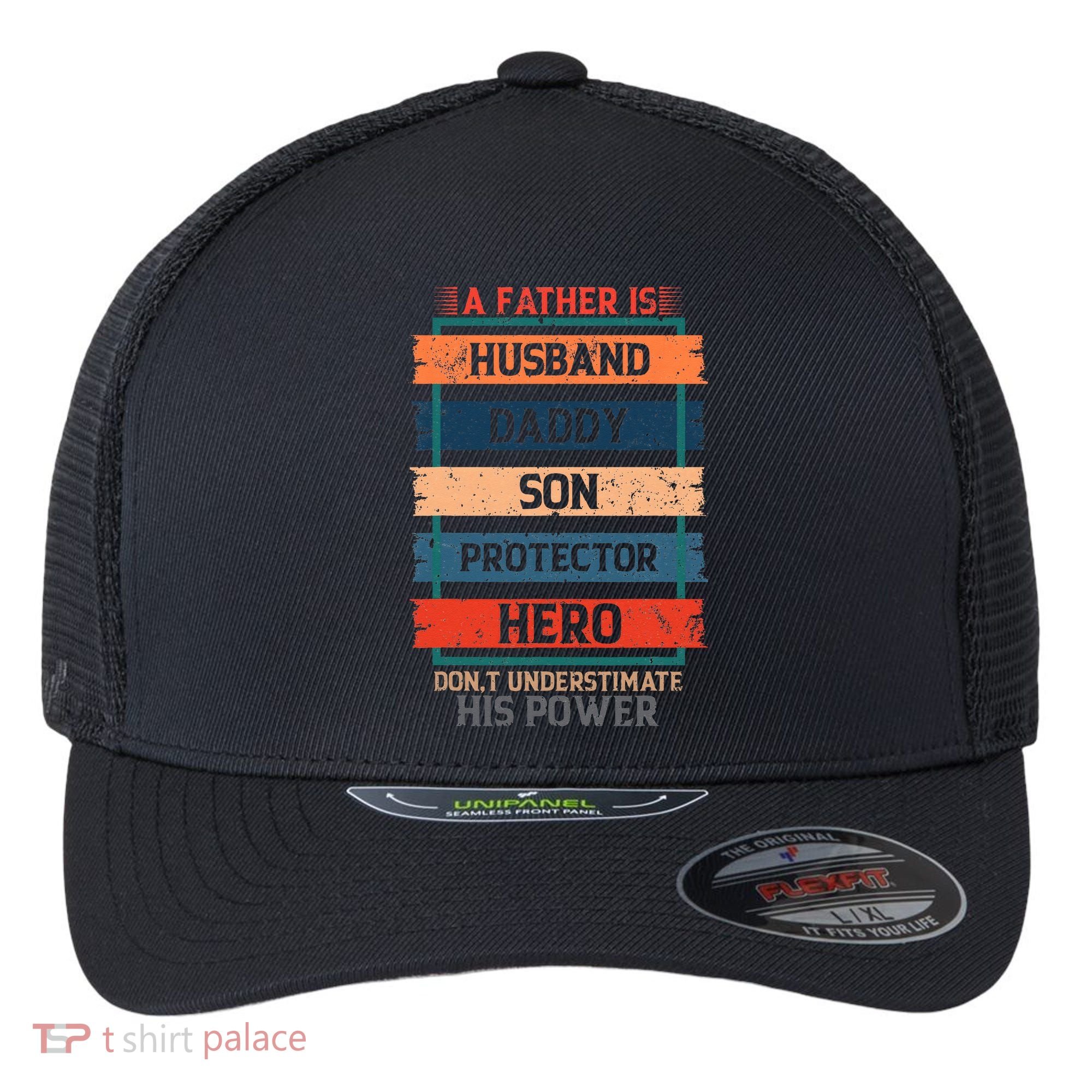 A Father Is Husband Daddy Son Protector Hero Fathers Day Flexfit Unipanel Trucker Cap