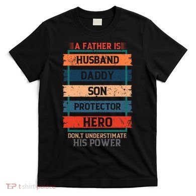 A Father Is Husband Daddy Son Protector Hero Fathers Day T-Shirt