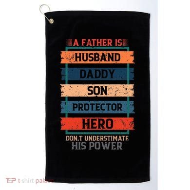 A Father Is Husband Daddy Son Protector Hero Fathers Day Golf Towel
