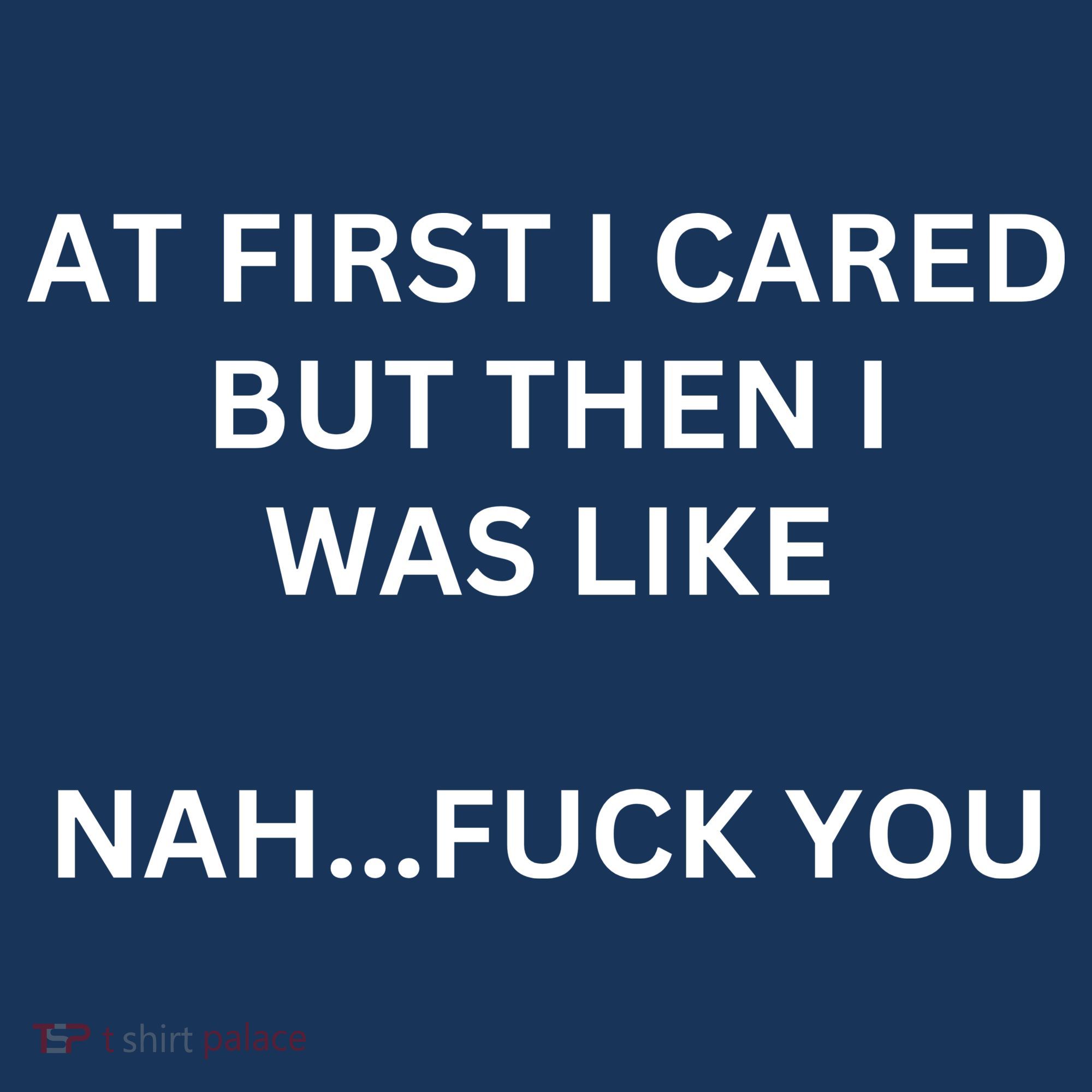At First I Cared But Then I Was Like Nah Fuck You I Funny Sayings Women's Tank Top