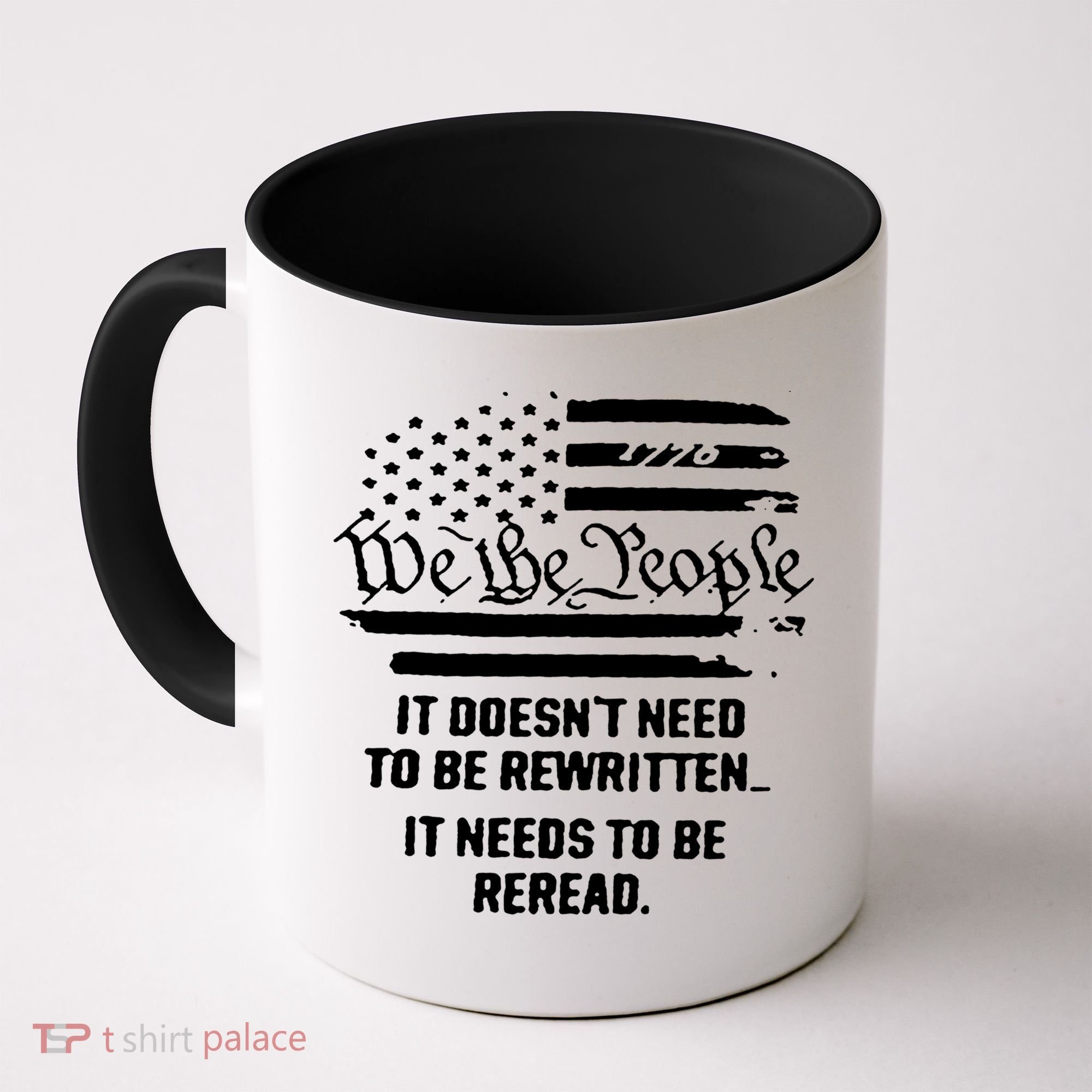American Flag It Needs To Be Reread We The People Gift Coffee Mug