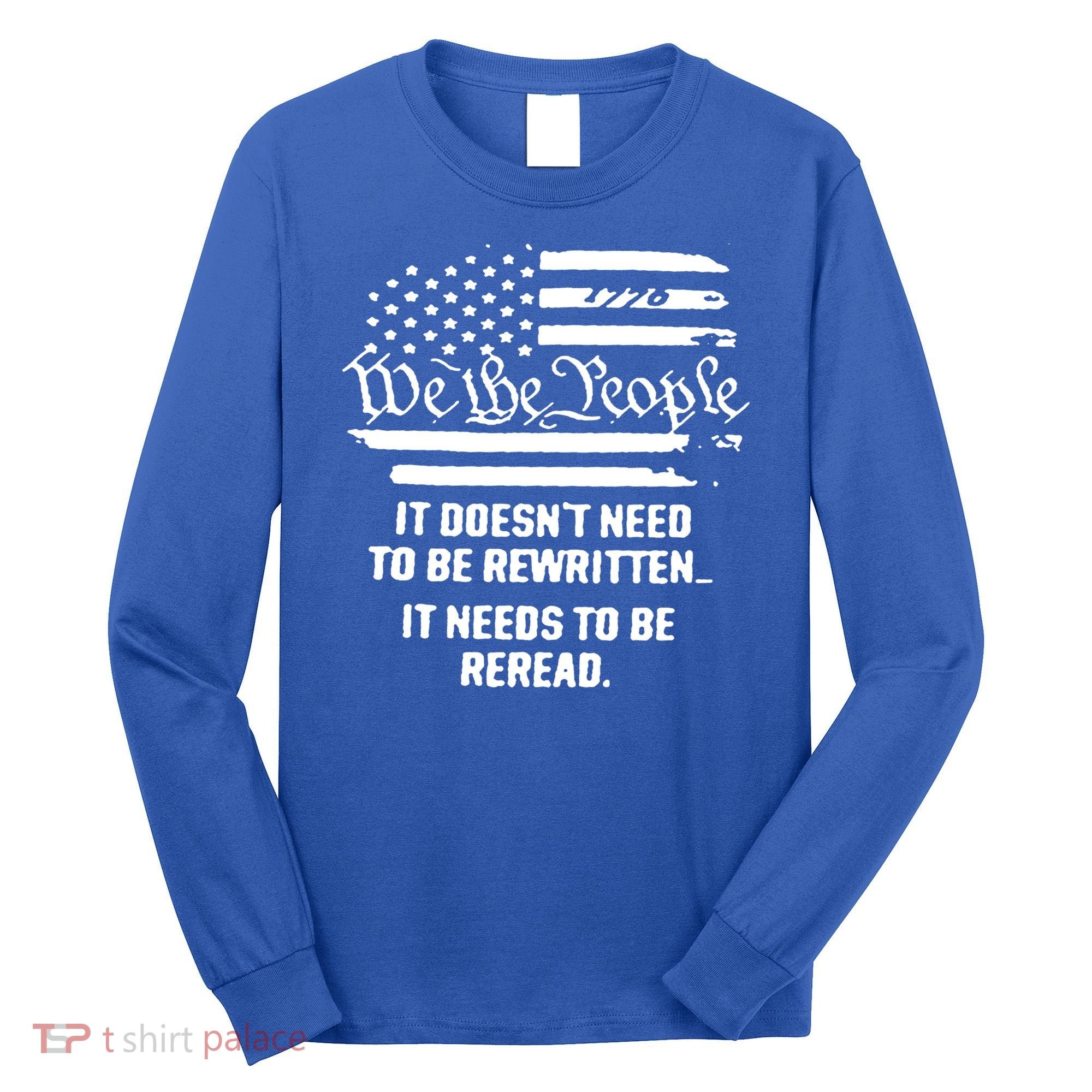 American Flag It Needs To Be Reread We The People Gift Long Sleeve Shirt