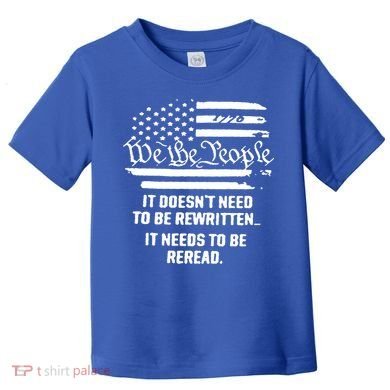 American Flag It Needs To Be Reread We The People Gift Toddler T-Shirt