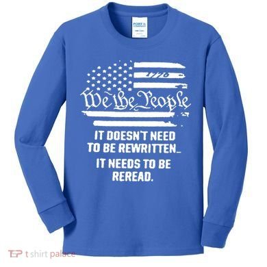 American Flag It Needs To Be Reread We The People Gift Kids Long Sleeve Shirt