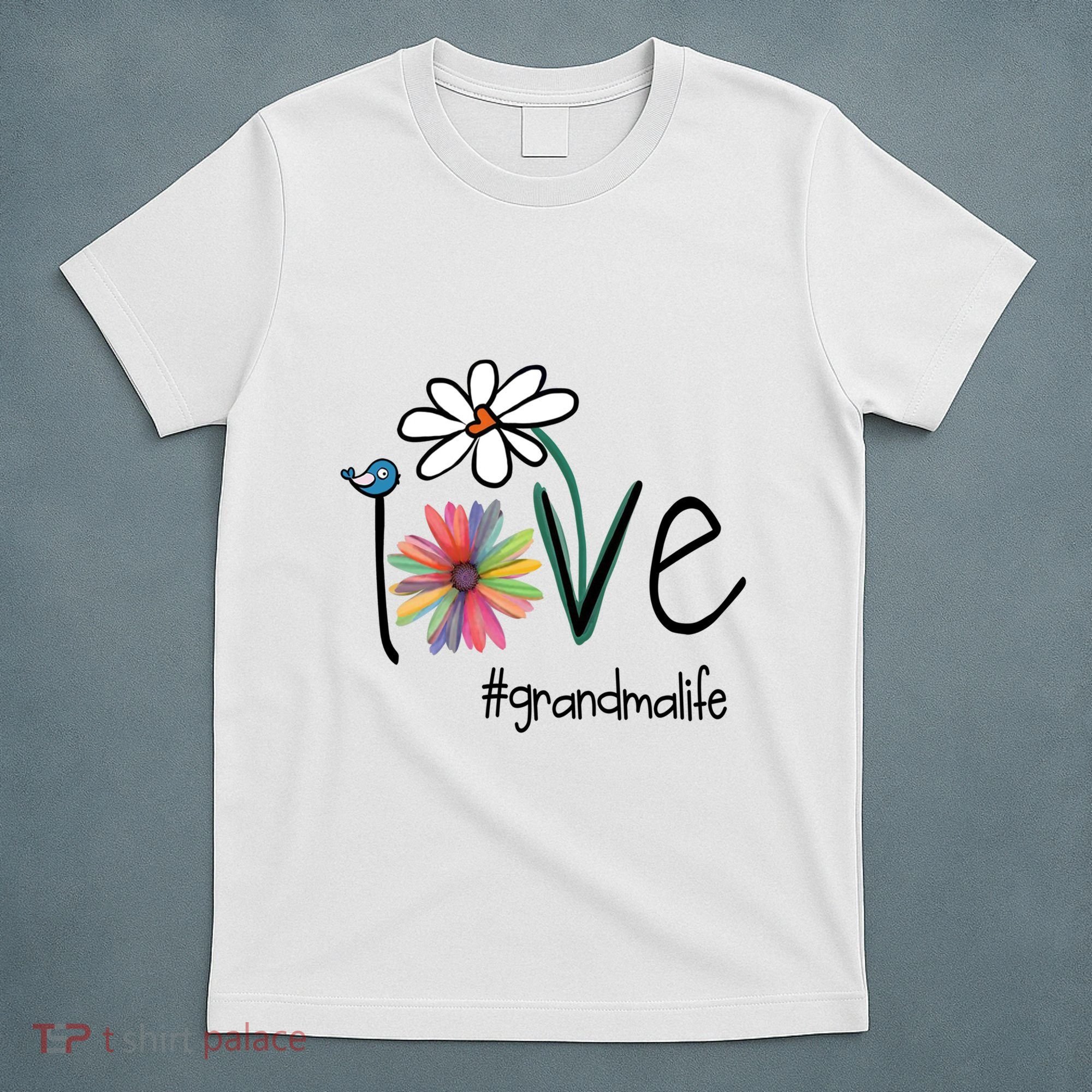 Art Flower Love Grandma Life Gift T-Shirt