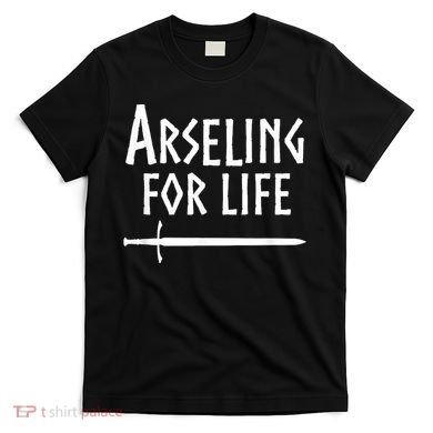 Arseling For Life T-Shirt