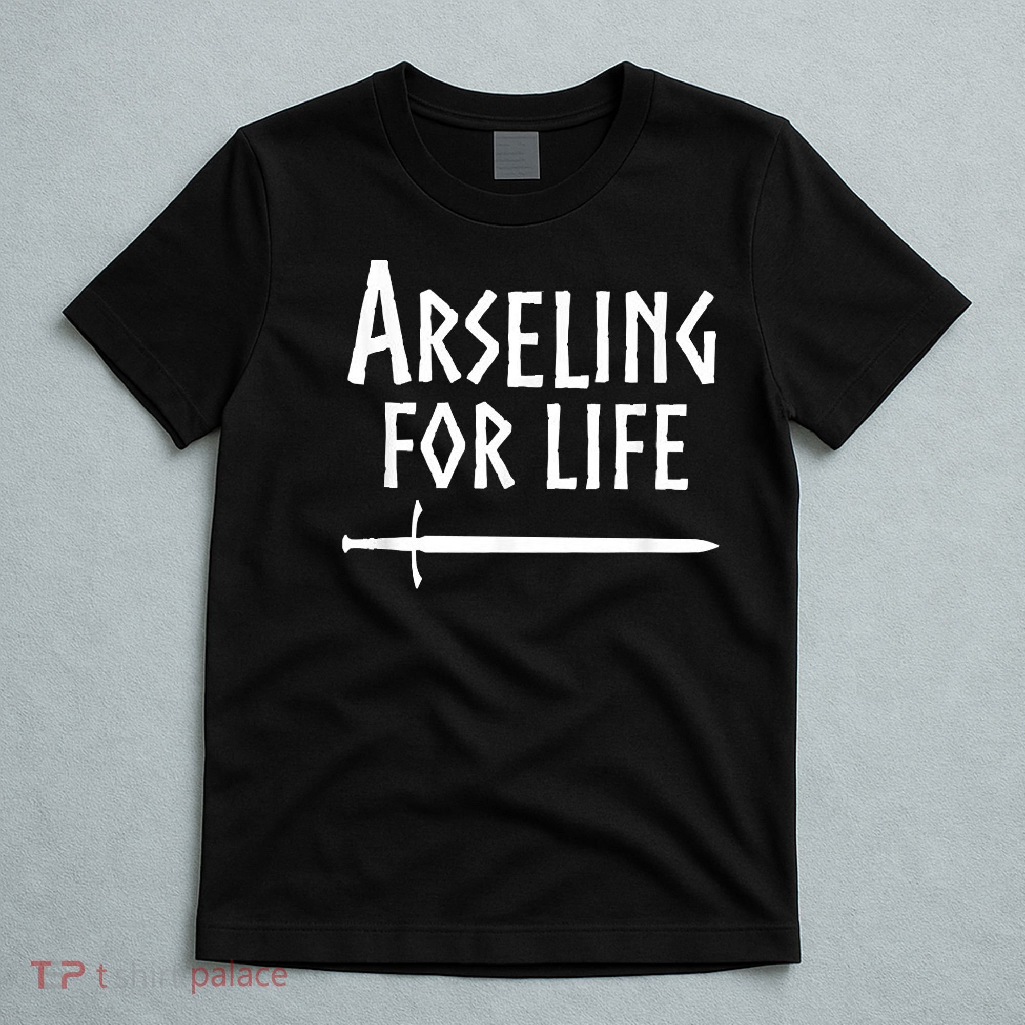 Arseling For Life T-Shirt