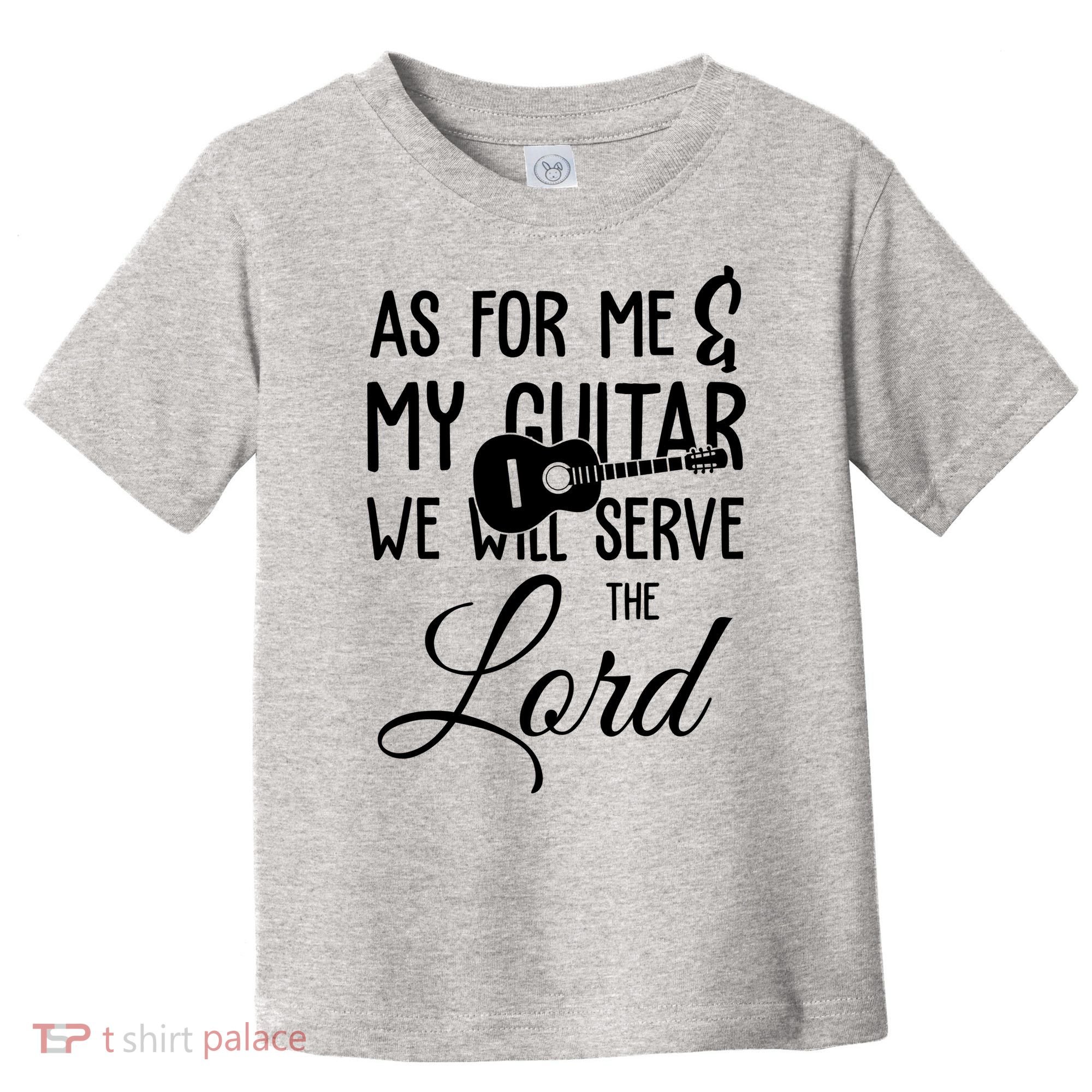 As For Me And My Guitar We Will Serve The Lord Toddler T-Shirt