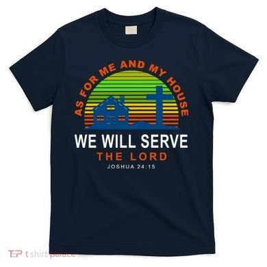 As For Me And My House We Will Server The Lord T-Shirt