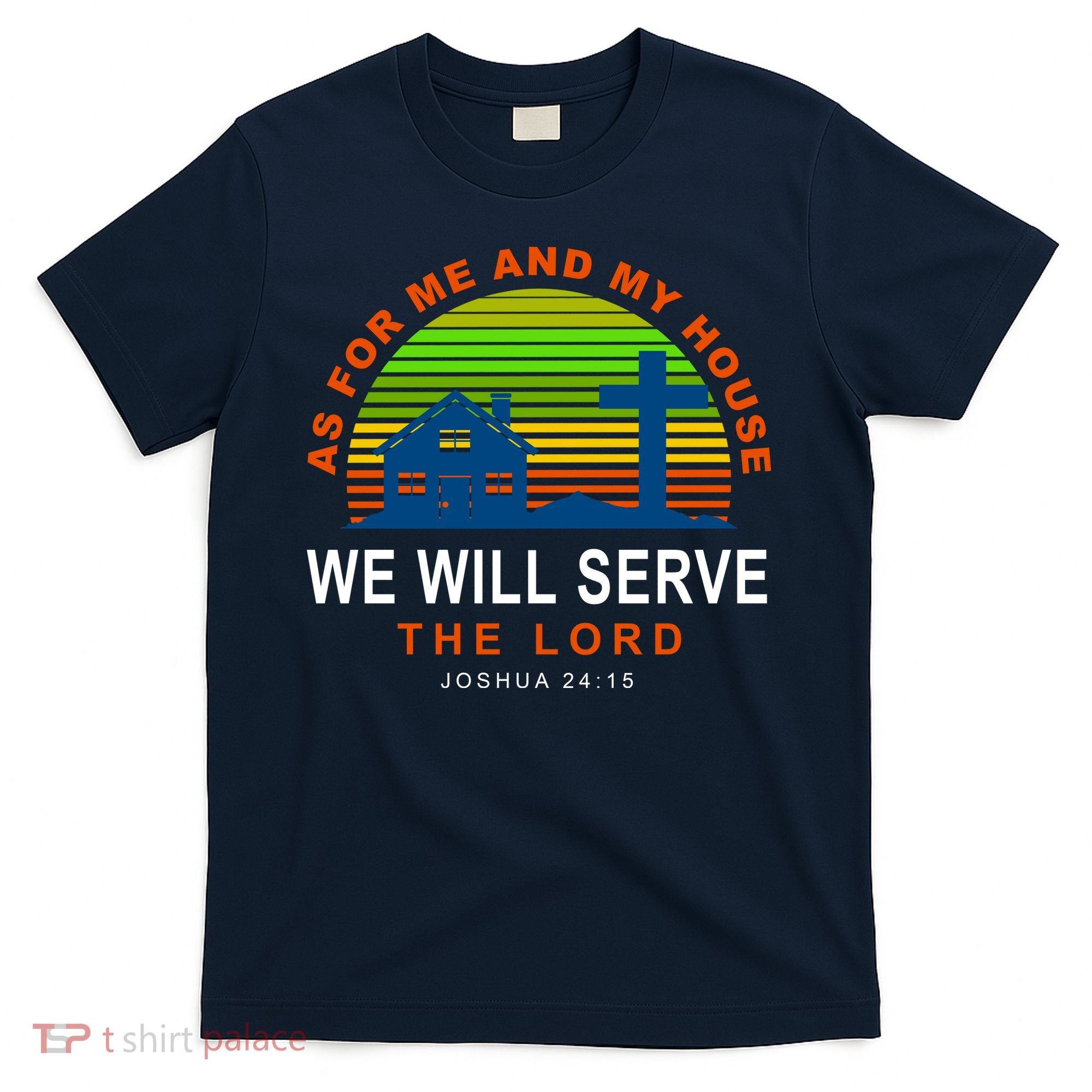As For Me And My House We Will Server The Lord T-Shirt