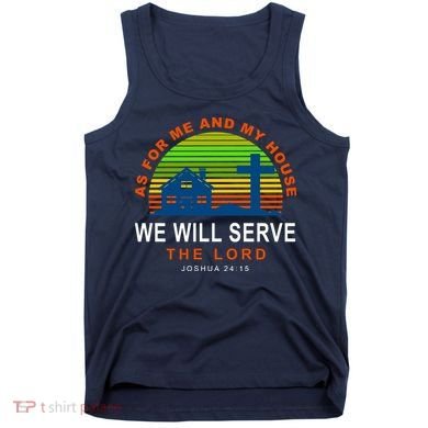 As For Me And My House We Will Server The Lord Tank Top