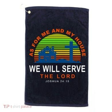 As For Me And My House We Will Server The Lord Golf Towel