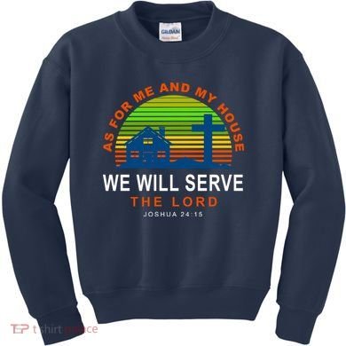As For Me And My House We Will Server The Lord Kids Sweatshirt