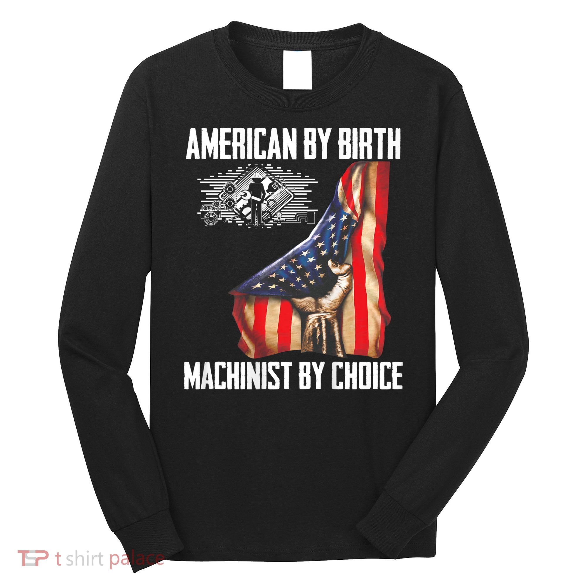 American Flag Machinist By Choice Funny For Machinist Long Sleeve Shirt