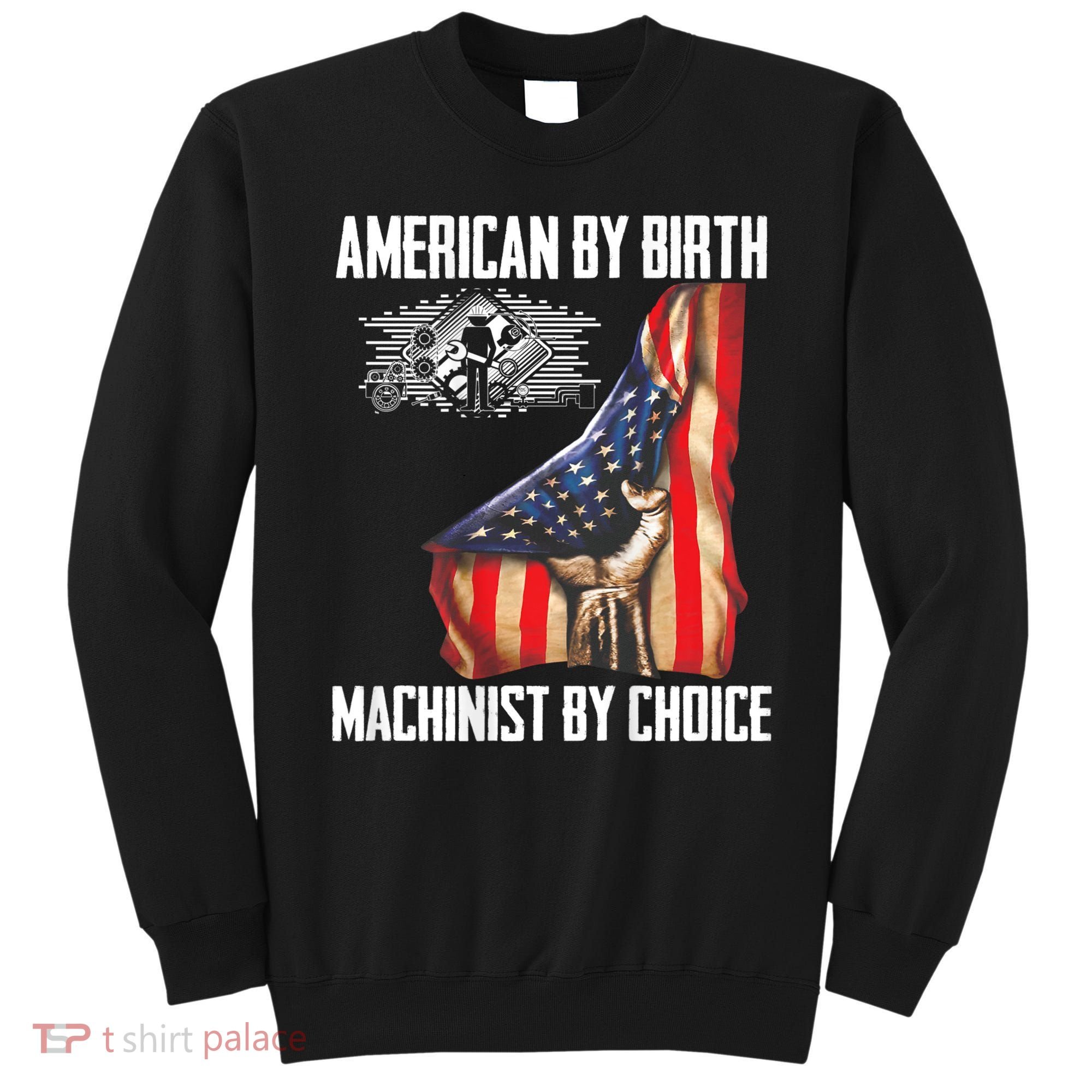 American Flag Machinist By Choice Funny For Machinist Sweatshirt