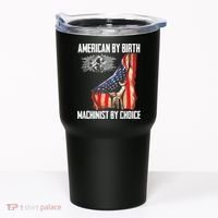 American Flag Machinist By Choice Funny For Machinist Tumbler thumb 0