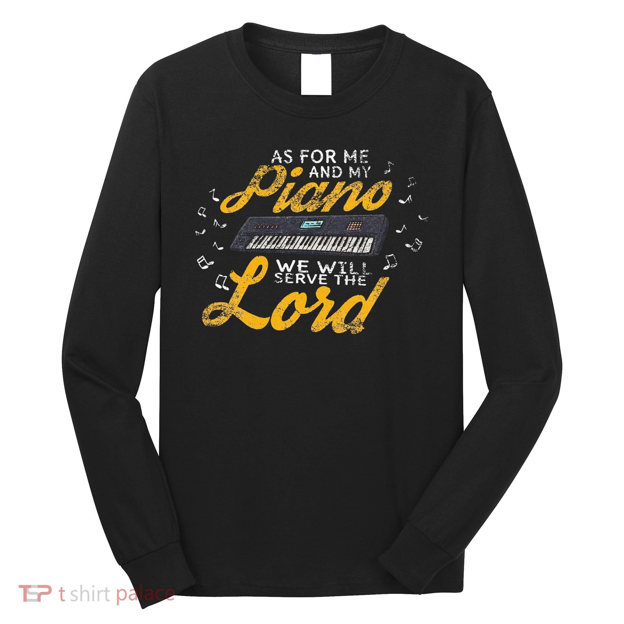 As for Me and My Piano We Will Serve The Lord Christian Long Sleeve Shirt