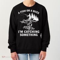 A Fish Or A Buzz I'm Catching Something Fishing Women's Sweatshirt thumb 0