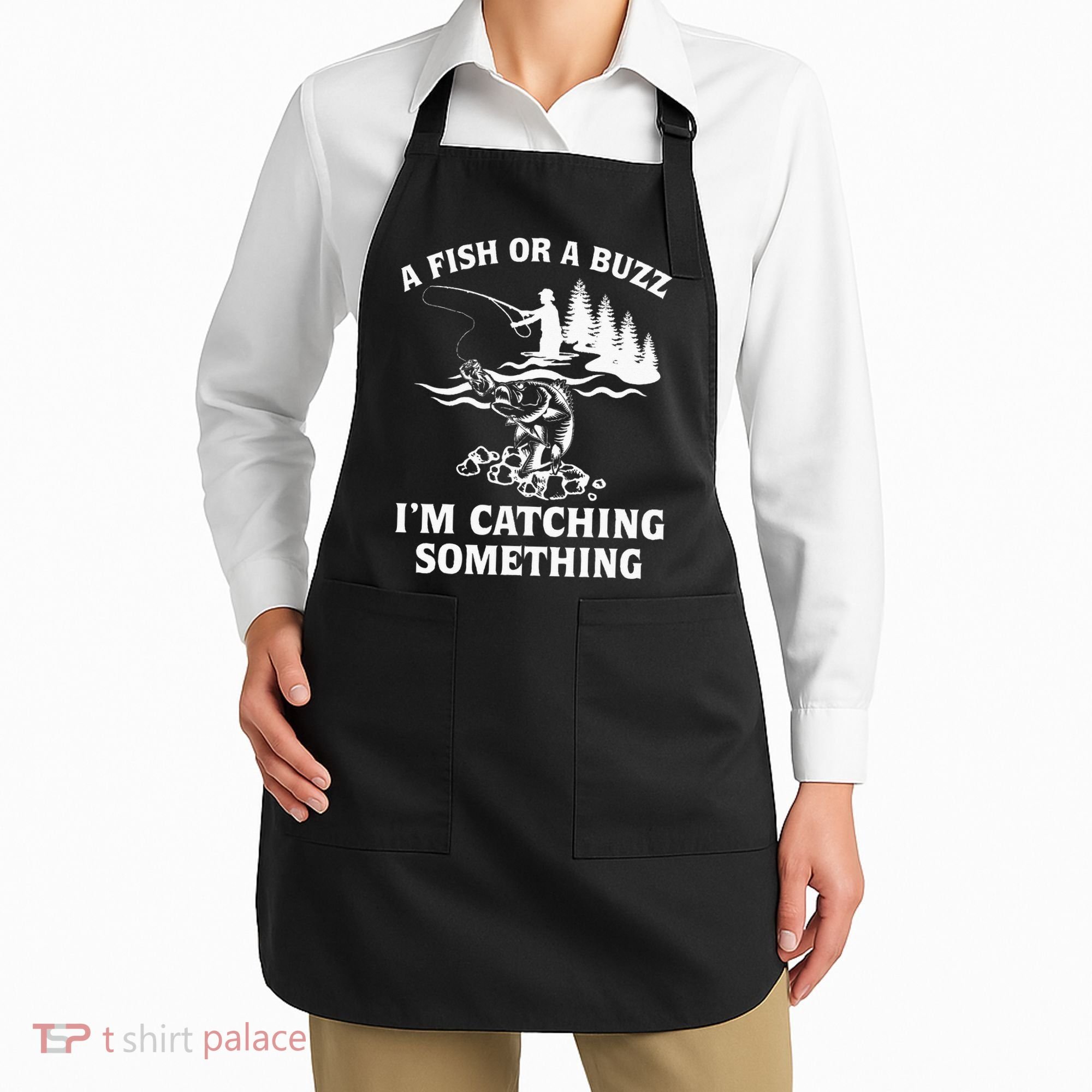 A Fish Or A Buzz I'm Catching Something Fishing Apron