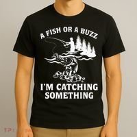 A Fish Or A Buzz I'm Catching Something Fishing T-Shirt thumb 3