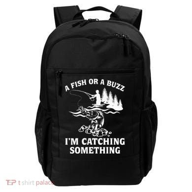 A Fish Or A Buzz I'm Catching Something Fishing Backpack