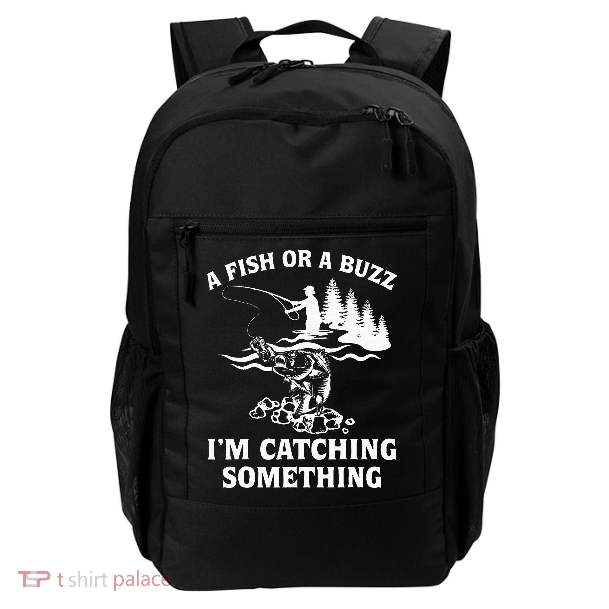 A Fish Or A Buzz I'm Catching Something Fishing Backpack