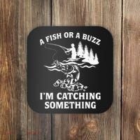 A Fish Or A Buzz I'm Catching Something Fishing Coaster thumb 0