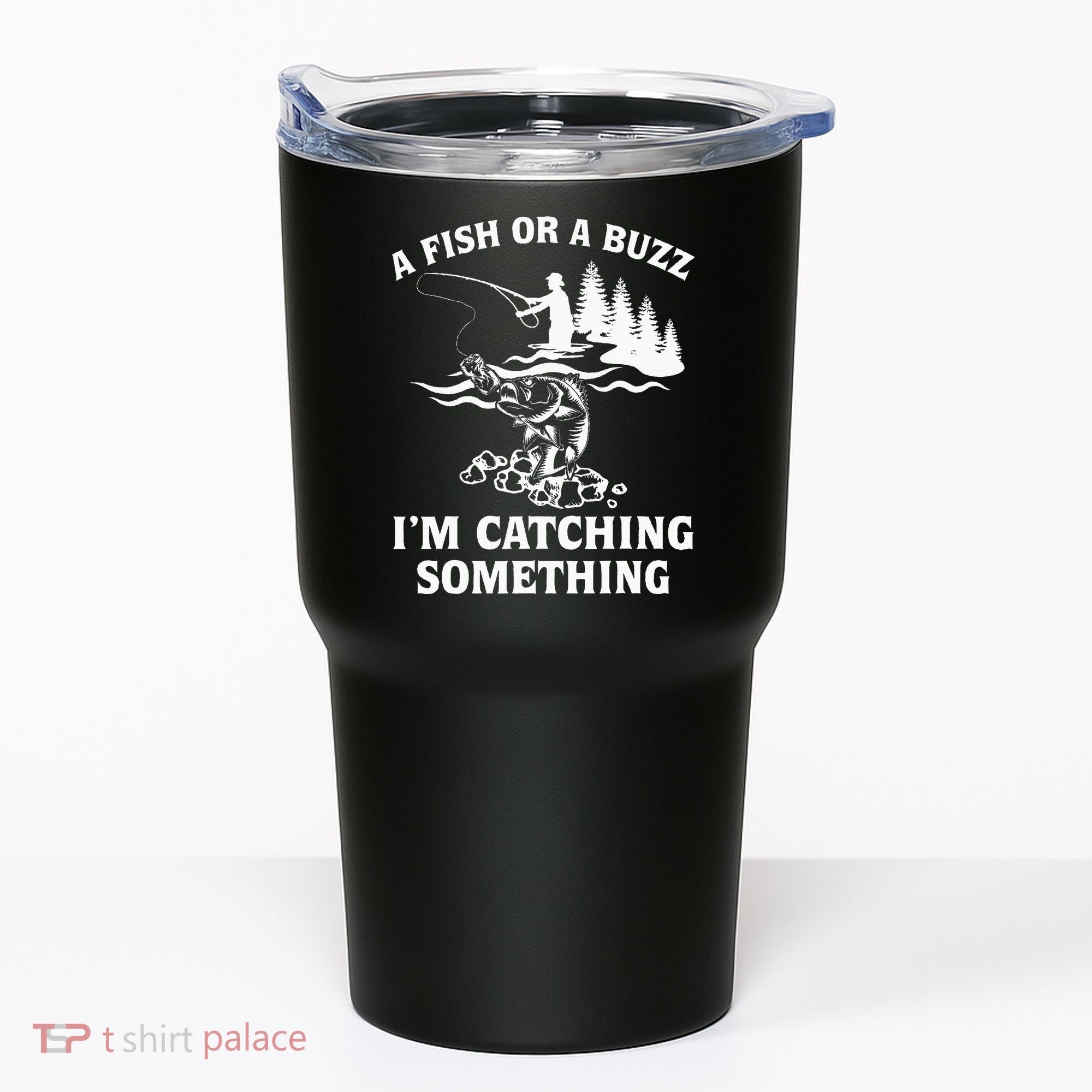 A Fish Or A Buzz I'm Catching Something Fishing Tumbler