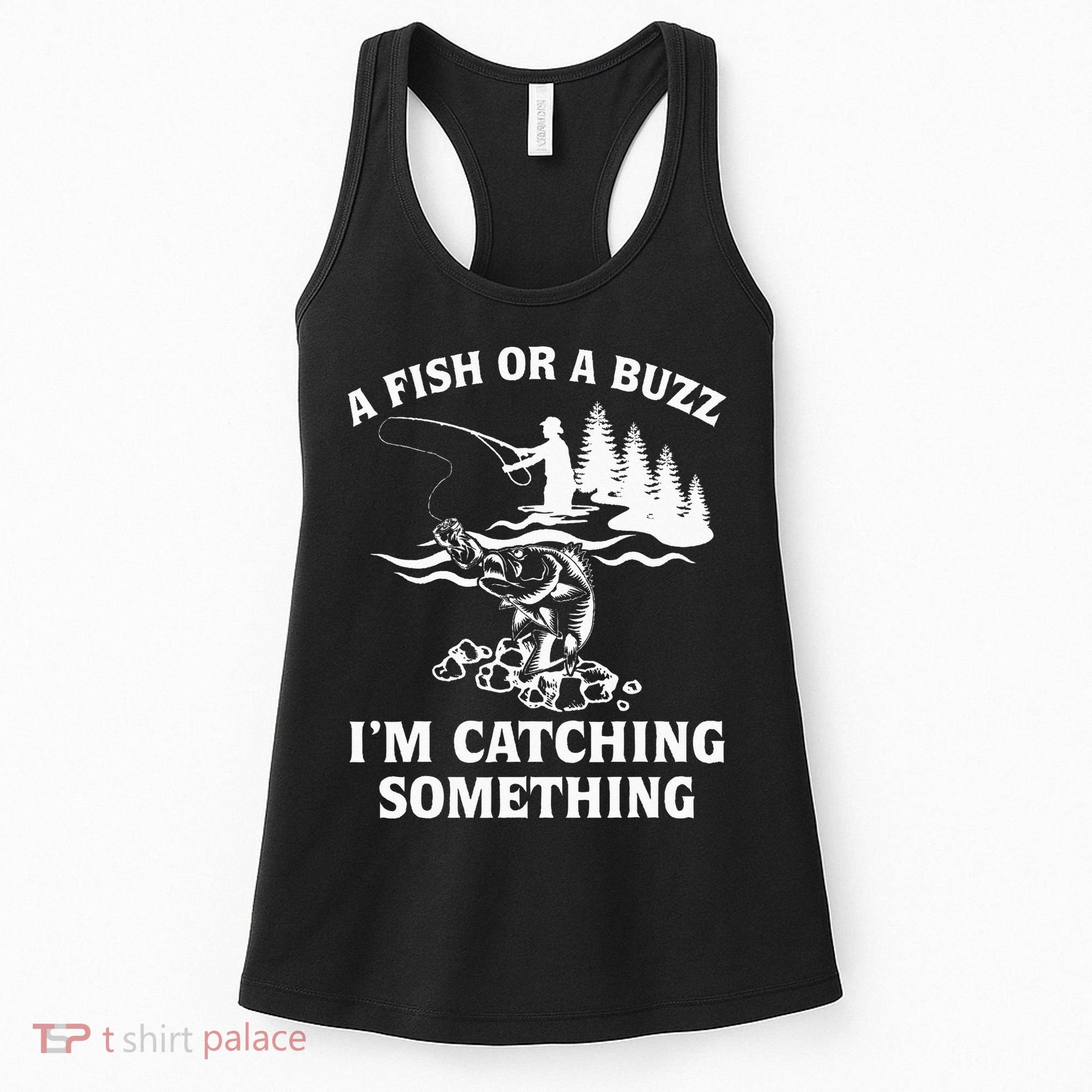 A Fish Or A Buzz I'm Catching Something Fishing Women's Tank Top