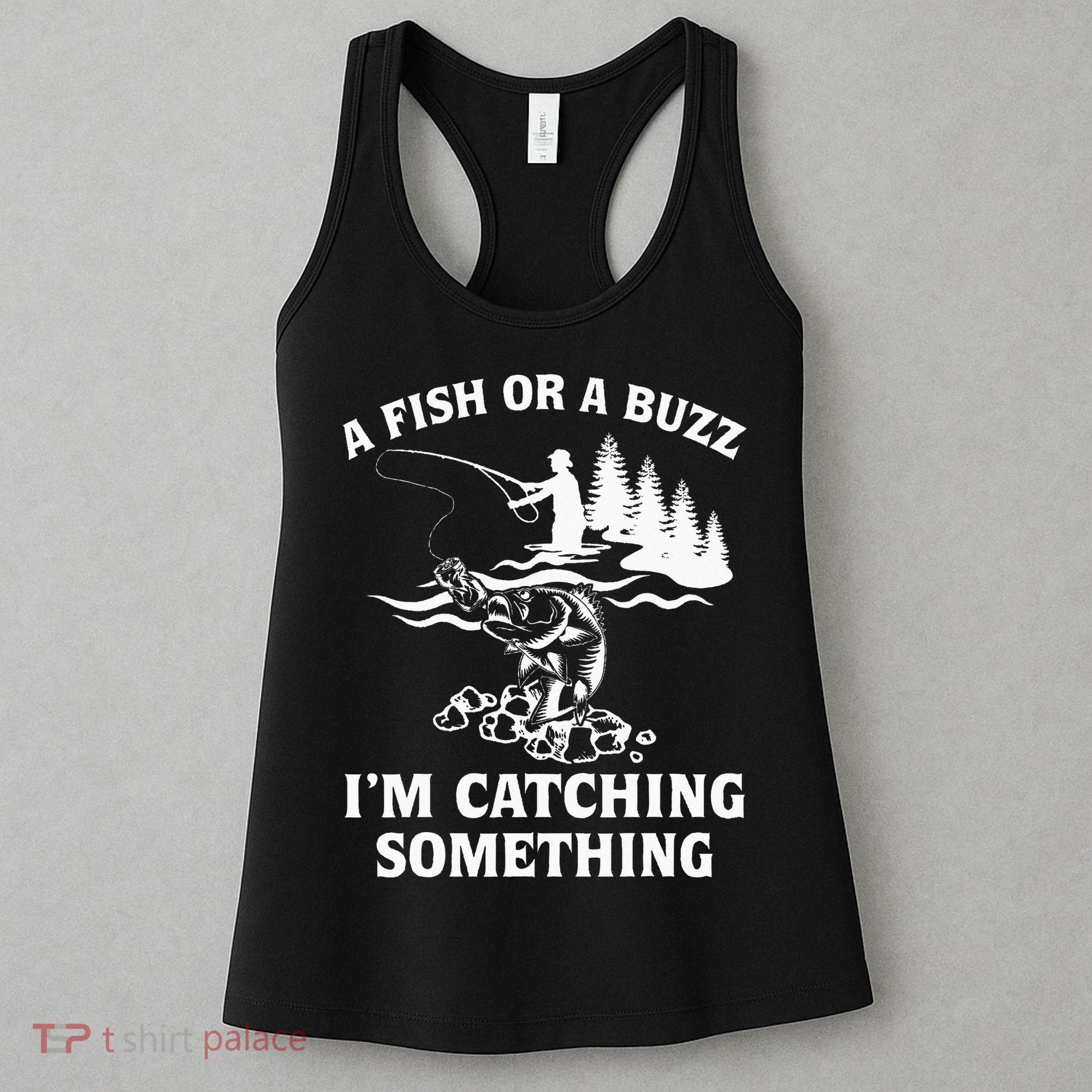 A Fish Or A Buzz I'm Catching Something Fishing Women's Tank Top