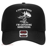 A Fish Or A Buzz I'm Catching Something Fishing Hat thumb 0