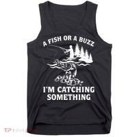 A Fish Or A Buzz I'm Catching Something Fishing Tank Top thumb 0
