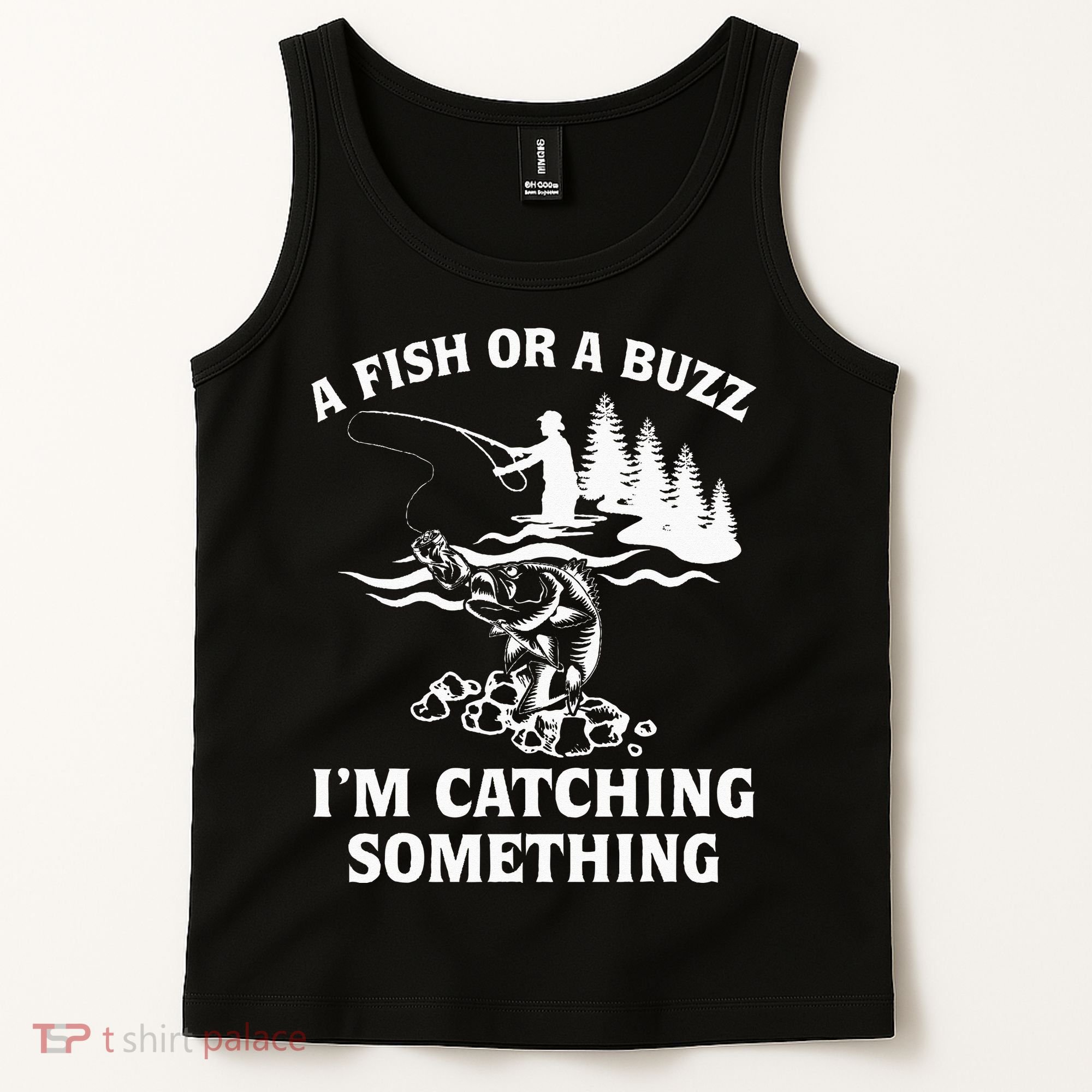 A Fish Or A Buzz I'm Catching Something Fishing Tank Top
