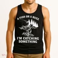 A Fish Or A Buzz I'm Catching Something Fishing Tank Top thumb 3