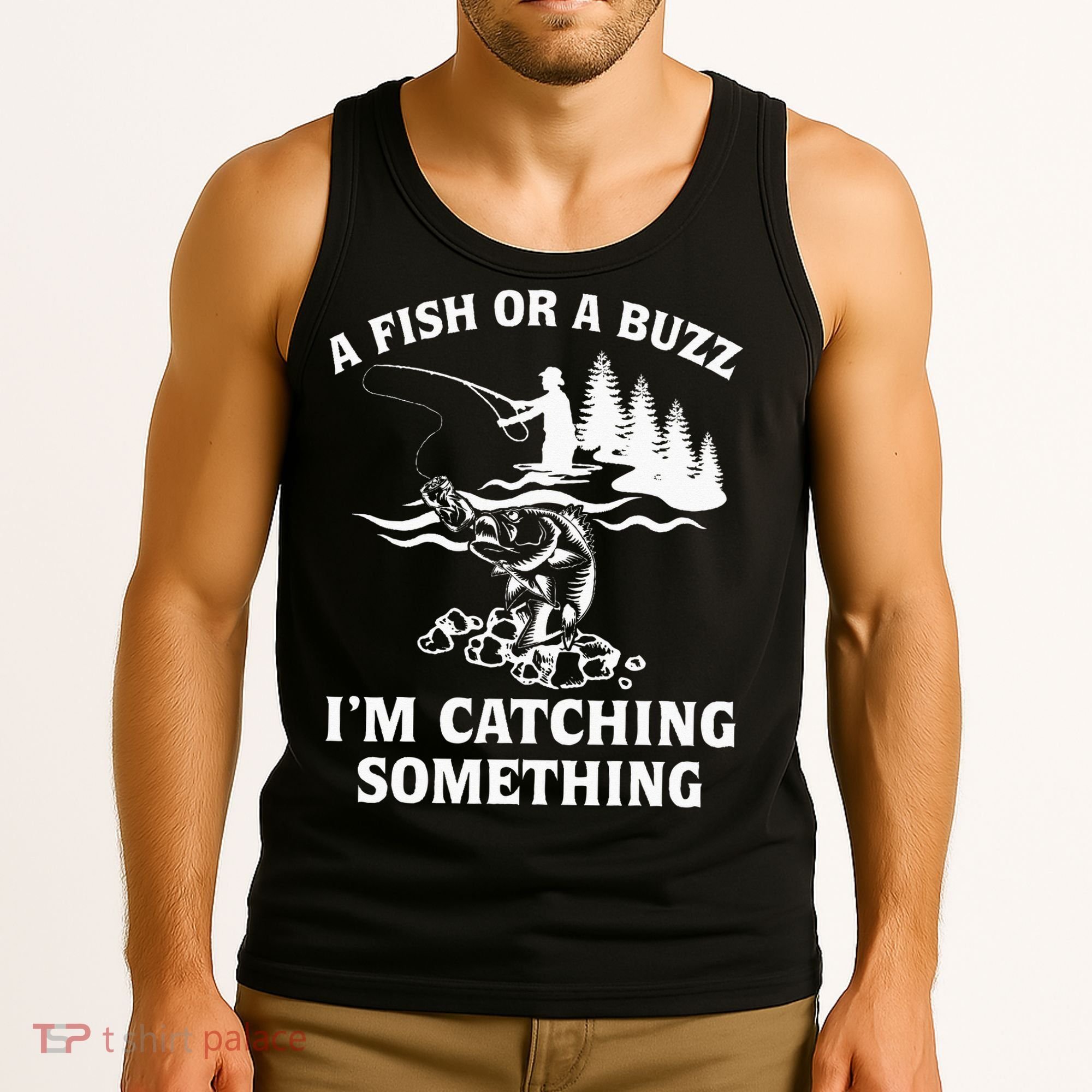 A Fish Or A Buzz I'm Catching Something Fishing Tank Top