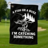 A Fish Or A Buzz I'm Catching Something Fishing Golf Towel thumb 1