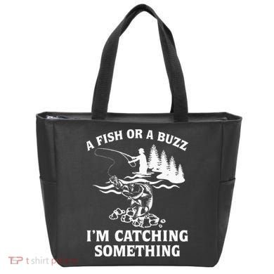 A Fish Or A Buzz I'm Catching Something Fishing Tote Bag
