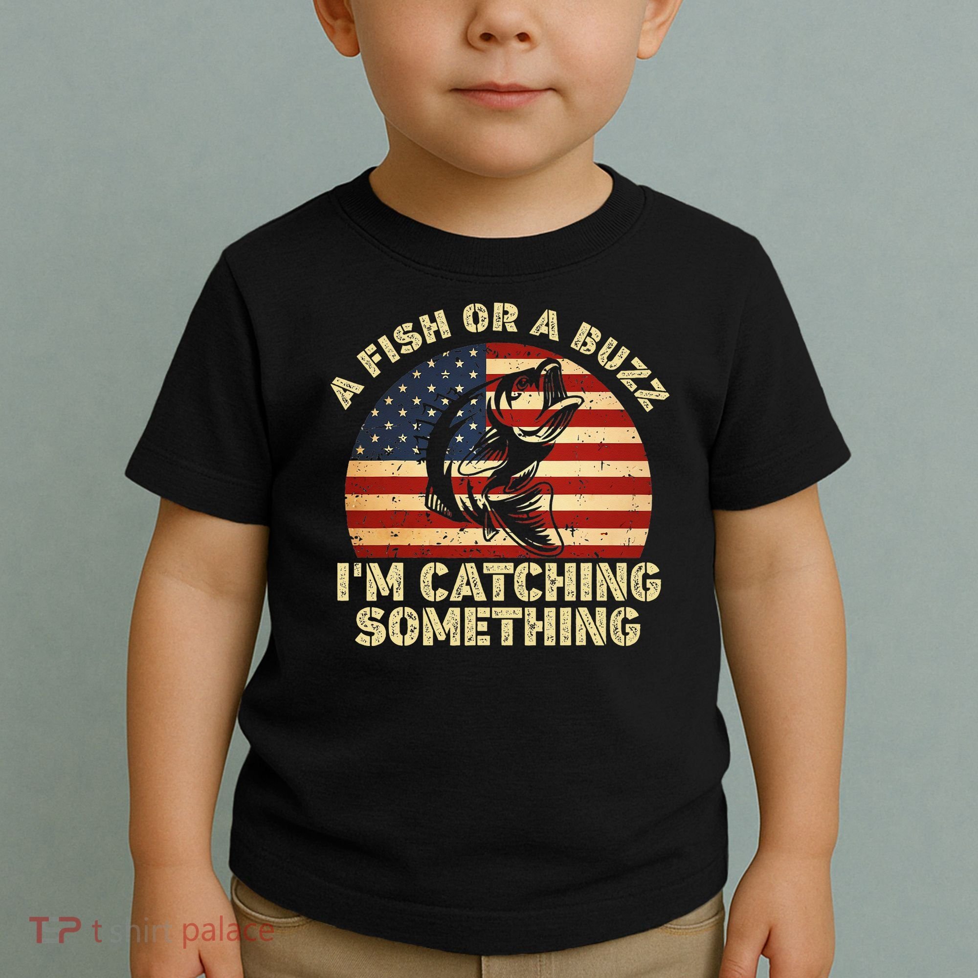 A Fish Or A Buzz Im Catching Something Fisherman Lovers Toddler T-Shirt